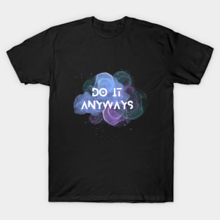 Do it anyways T-Shirt